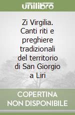 Zi Virgilia. Canti riti e preghiere tradizionali del territorio di San Giorgio a Liri libro