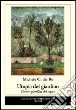 Utopia del giardino. Cercar giardini del sogno libro