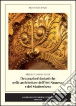 Decorazioni fantastiche nella architetture dell'Art Nouveau e del modernismo. Ediz. illustrata