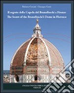 Il segreto della cupola del Brunelleschi a Firenze. Ediz. italiana e inglese libro