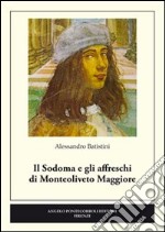 Il Sodoma e gli affreschi di Monteoliveto Maggiore. Ediz. illustrata libro