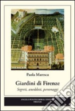 Giardini di Firenze. Segreti, anedotti, personaggi libro