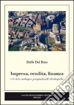 Impresa, rendita, finanza e le loro ambigue pregiudiziali ideologiche libro