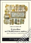 Il giardino nel Mediterraneo antico. Egitto, Vicino Oriente e mondo ellenico libro