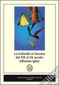 La goliardia in Toscana dal XIX al XX secolo. Editamus igitur