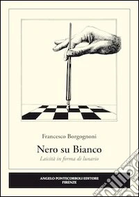 Nero su bianco. Laicità in forma di lunario libro