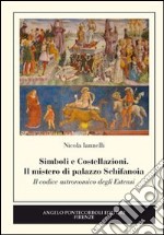 Simboli e costellazioni. Il mistero di palazzo Schifanoia. Il codice astronomico degli Estensi libro