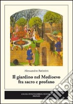 Il giardino nel medioevo fra sacro e profano libro