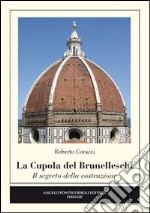 La cupola del Brunelleschi. Il segreto della costruzione. Ediz. illustrata libro