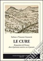 Le Cure. Il quartiere di Firenze dove il presente convive con il passato libro