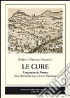 Le Cure. Il quartiere di Firenze dove il presente convive con il passato libro di Giannetti Stefano Giannetti Vincenzo