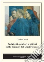 Architetti, scultori e pittori nella Firenze del Quattrocento libro