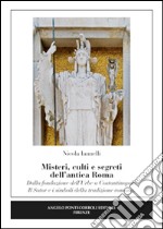 Misteri, culti e segreti dell'antica Roma. Dalla fondazione dell'Urbe a Costantinopoli. Il Sator e i simboli della tradizione romana libro