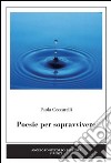 Poesie per sopravvivere libro di Ceccarelli Paola