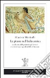 Le piante nell'Italia antica. La selezione dalla preistoria agli etruschi e le piante legate agli dèi ed alle offerte sacre libro di Martinelli Maurizio