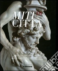 Miti di città. Ediz. illustrata libro