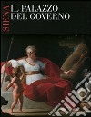 Siena, il palazzo del governo. Opere, vicende e personaggi della sede storica della provincia. Ediz. illustrata libro