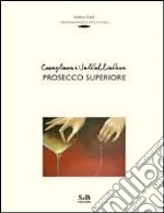 Conegliano e Valdobbiadene prosecco superiore. Ediz. illustrata libro