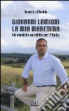 Giovanni Lamioni: la mia Maremma. Un modello possibile per l'Italia libro