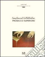 Conegliano and Valdobbiadene prosecco superiore. Ediz. inglese libro