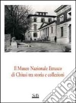 Il Museo nazionale etrusco di Chiusi tra storia e collezioni libro