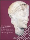 La collezione Bargagli. Nel museo civico archeologico e della collegiata di Casole d'Elsa. I materiali di proprietà comunale. Ediz. illustrata. Vol. 1 libro