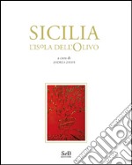 Sicilia. L'isola dell'olivo. Ediz. illustrata libro