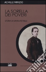 La sorella dei poveri. Storia di Savina Petrilli