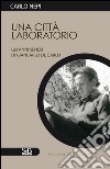 Una città laboratorio. Gli anni senesi di Giancarlo De Carlo libro