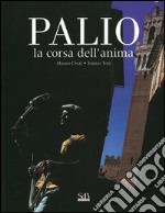 Palio. La corsa dell'anima. Ediz. illustrata libro