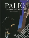 Palio. La corsa dell'anima. Ediz. illustrata libro