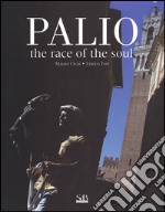 Palio. The race of the soul. Ediz. illustrata libro