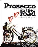 Prosecco on the road. Ediz. inglese