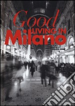 Good living in Milano. Ediz. italiana libro