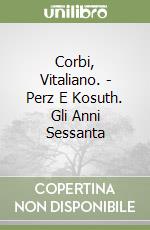Corbi, Vitaliano. - Perz E Kosuth. Gli Anni Sessanta libro