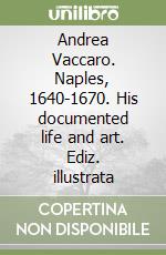 Andrea Vaccaro. Naples, 1640-1670. His documented life and art. Ediz. illustrata