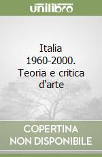 Italia 1960-2000. Teoria e critica d'arte libro