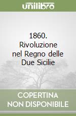 1860. Rivoluzione nel Regno delle Due Sicilie libro