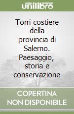 Torri costiere della provincia di Salerno. Paesaggio, storia e conservazione libro