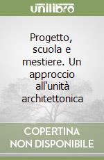 Progetto, scuola e mestiere. Un approccio all'unità architettonica