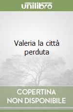 Valeria la città perduta