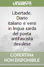 Libertade. Diario italiano e versi in lingua sarda del poeta antifascista desulese