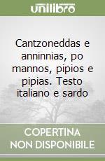 Cantzoneddas e anninnias, po mannos, pipios e pipias. Testo italiano e sardo