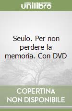 Seulo. Per non perdere la memoria. Con DVD libro