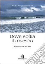 Dove soffia il maestro. Racconti di vita nel Sinis libro