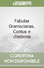 Fabulas Gramscianas. Contus e chistionis libro