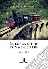 La lunga notte prima dell'alba libro