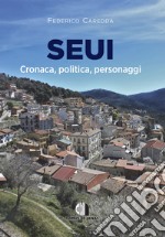 Seui. Cronaca, politica, personaggi