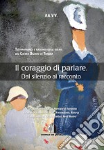 Il coraggio di parlare. Dal silenzio al racconto libro