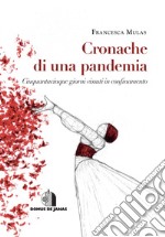 Cronache di una pandemia. Cinquantacinque giorni vissuti in confinamento libro